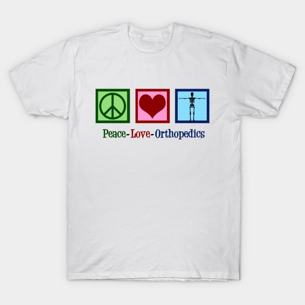 Peace Love Orthopedics T-Shirt by epiclovedesigns